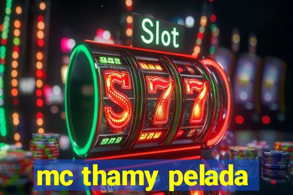 mc thamy pelada